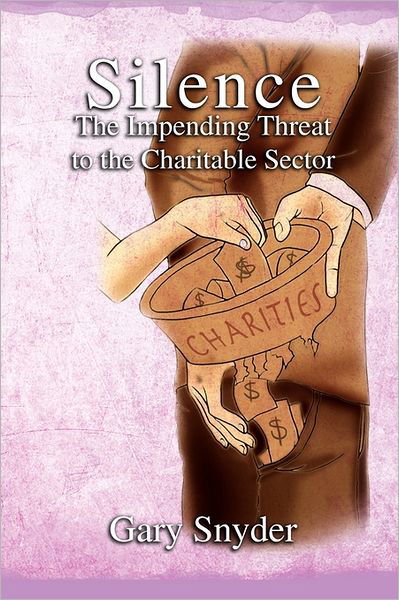 Cover for Gary Snyder · Silence the Impending Threat to the Charitable Sector: the Impending Threat to the Charitable Sector (Paperback Book) (2011)