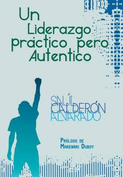 Cover for Saul Calderon Alvarado · Un Liderazgo Practico Pero Autentico (Hardcover Book) (2013)