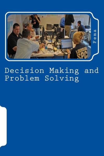 Decision Making and Problem Solving - Fema - Libros - Createspace Independent Publishing Platf - 9781463737382 - 2 de agosto de 2011