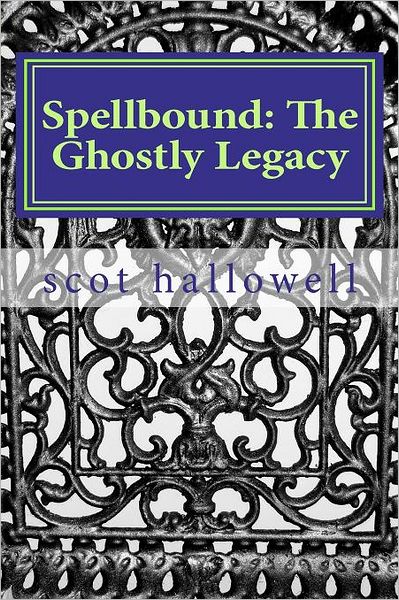 Cover for Mr Scot Hallowell · Spellbound: the Ghostly Legacy (Paperback Book) [Lrg edition] (2012)