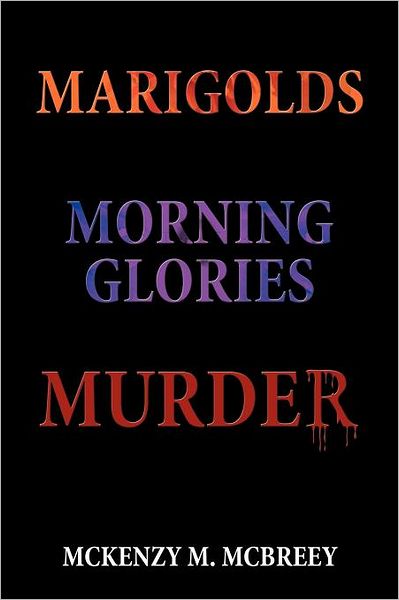 Cover for Mckenzy M Mcbreey · Marigolds...morning Glories...murder: the Garden Club Murder Mystery Series (Paperback Book) (2012)