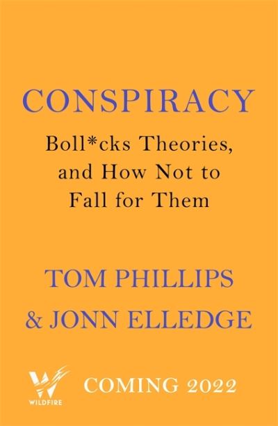 Cover for Tom Phillips · Conspiracy: A History of Boll*cks Theories, and How Not to Fall for Them (Taschenbuch) (2022)