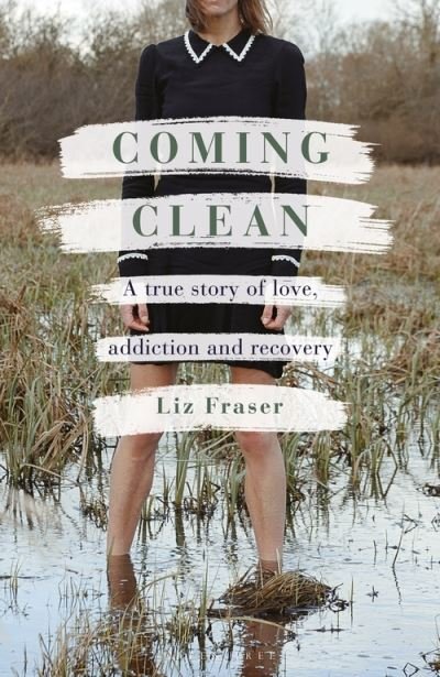 Coming Clean : A true story of love, addiction and recovery - Fraser Liz Fraser - Books - Bloomsbury Publishing (UK) - 9781472986382 - September 30, 2021