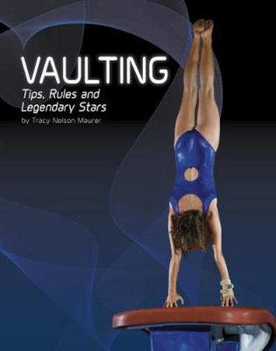 Vaulting: Tips, Rules, and Legendary Stars - Snap Books: Gymnastics - Tracy Nelson Maurer - Kirjat - Capstone Global Library Ltd - 9781474726382 - torstai 25. tammikuuta 2018