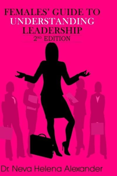 Cover for Neva Helena Alexander · Females' Guide to Understanding Leadership (Taschenbuch) (2013)