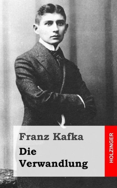 Die Verwandlung - Franz Kafka - Livros - Createspace - 9781482589382 - 20 de fevereiro de 2013