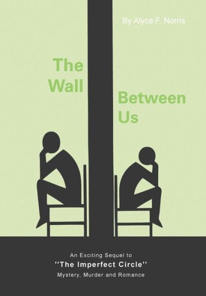 Cover for Alyce F Norris · The Wall Between Us: an Exciting Sequel to ''the Imperfect Circle'' - Mystery, Murder and Romance (Hardcover Book) (2013)