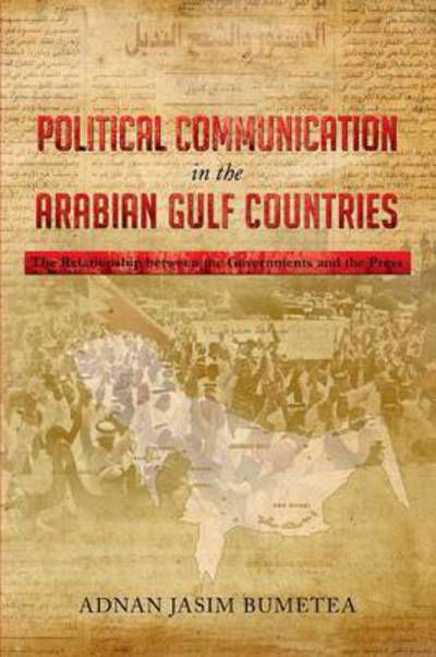 Cover for Adnan Jasim Bumetea · Political Communication in the Arabian Gulf Countries: the Relationship Between the Governments and the Press (Pocketbok) (2013)