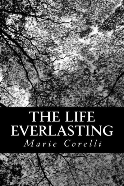 Cover for Marie Corelli · The Life Everlasting: a Reality of Romance (Paperback Book) (2013)