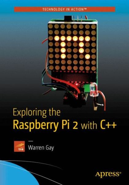 Exploring the Raspberry Pi 2 with C++ - Warren Gay - Books - APress - 9781484217382 - November 24, 2015