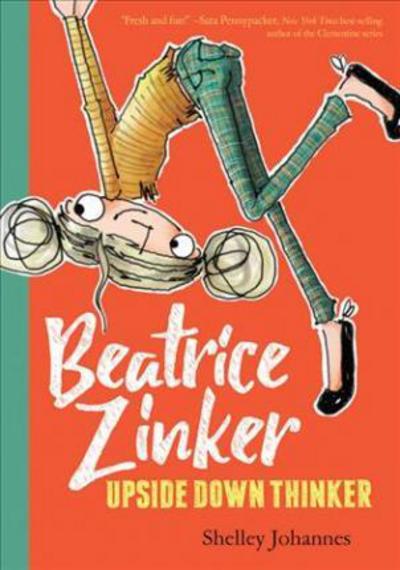 Cover for Shelley Johannes · Beatrice Zinker, Upside Down Thinker - Beatrice Zinker, Upside Down Thinker (Hardcover Book) (2017)