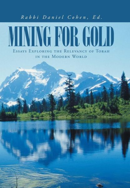 Cover for Rabbi Daniel Cohen Ed · Mining for Gold: Essays Exploring the Relevancy of Torah in the Modern World (Hardcover Book) (2014)