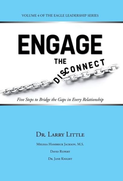 Cover for Dr Larry Little · Engage the Disconnect: Five Steps to Bridge the Gaps in Every Relationship (Hardcover Book) (2014)