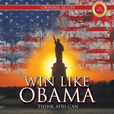 Win Like Obama: Think Afri-can - Obinna Aguh - Livros - Authorhouse - 9781491882382 - 21 de novembro de 2013