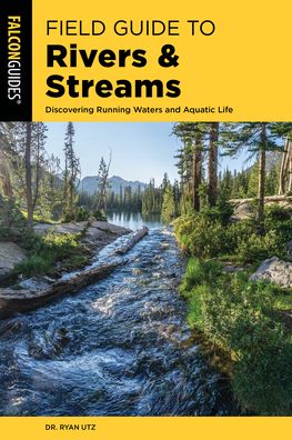 Cover for Utz, Ryan, Ph.D. · Field Guide to Rivers &amp; Streams - Falcon Field Guide Series (Paperback Book) (2022)