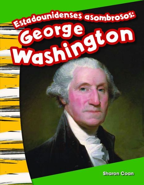 Estadounidenses Asombrosos: George Washington (Amazing Americans: George Washington) (Kindergarten) - Sharon Coan - Books - Teacher Created Materials - 9781493804382 - July 1, 2015