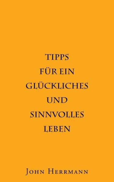 Cover for John Herrmann · Tipps fur ein gluckliches und sinnvolles Leben (Pocketbok) [German edition] (2014)