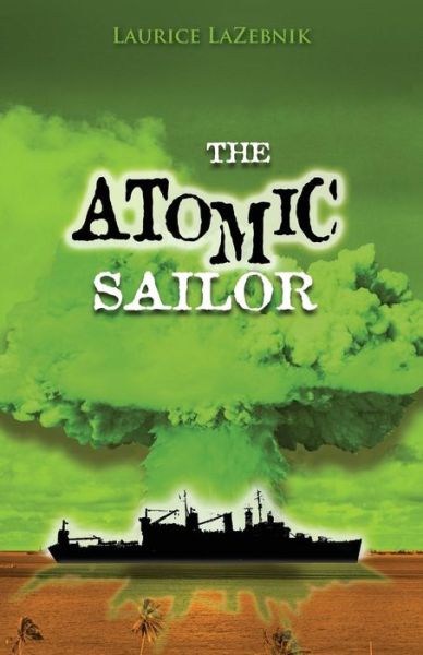 Cover for Laurice Lazebnik · The Atomic Sailor: a Story About Fathers and Sons, Family Secrets, and Generations of Sailors Struggling with Ptsd. (Paperback Book) (2014)