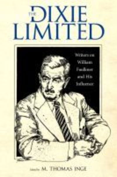 Cover for M. Thomas Inge · The Dixie Limited: Writers on William Faulkner and His Influence (Hardcover Book) (2016)