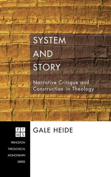 Cover for Gale Heide · System and Story: Narrative Critique and Construction in Theology - Princeton Theological Monograph (Hardcover Book) (2009)