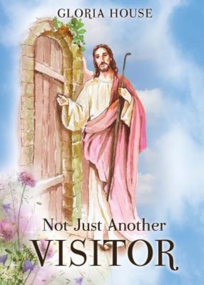Not Just Another Visitor - Author Gloria House - Books - Xulon Press - 9781498474382 - May 23, 2016