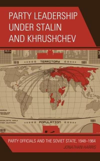 Cover for Jonathan Harris · Party Leadership under Stalin and Khrushchev: Party Officials and the Soviet State, 1948-1964 (Gebundenes Buch) (2018)