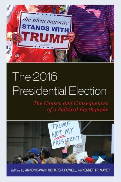 Cover for Amnon Cavari · The 2016 Presidential Election: The Causes and Consequences of a Political Earthquake - Voting, Elections, and the Political Process (Pocketbok) (2019)