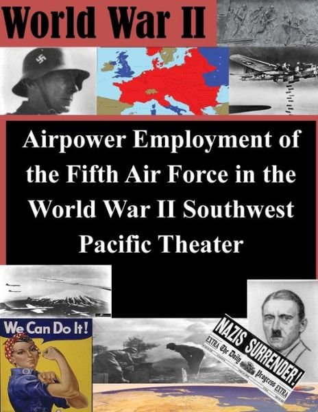 Cover for Air Command and Staff College · Airpower Employment of the Fifth Air Force in the World War II Southwest Pacific (Paperback Book) (2014)