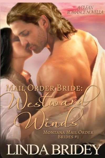 Cover for Linda Bridey · Mail Order Bride: Westward Winds: a Clean Historical Mail Order Bride Romance (Paperback Bog) (2014)