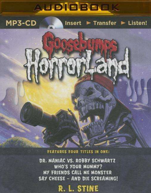 Cover for R L Stine · Goosebumps Horrorland Boxed Set #2: Dr. Maniac vs. Robby Schwartz, Who's Your Mummy?, My Friends Call Me Monster, Say Cheese and Die Screaming! (MP3-CD) (2015)