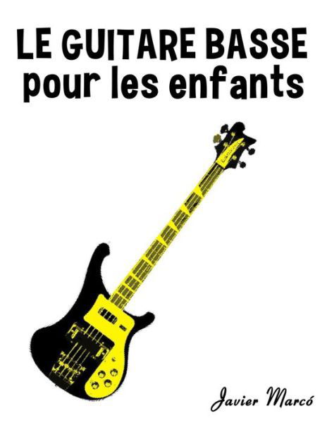Cover for Javier Marcó · Le Guitare Basse Pour Les Enfants: Chants De Noël, Musique Classique, Comptines, Chansons Folklorique et Traditionnelle! (Pocketbok) [French edition] (2014)