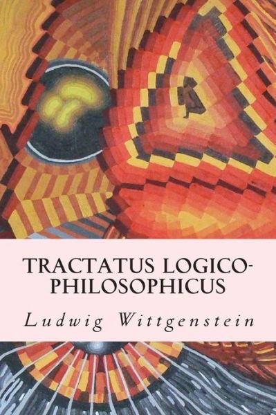 Tractatus Logico-philosophicus - Ludwig Wittgenstein - Books - Createspace - 9781502551382 - September 30, 2014