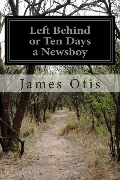Cover for James Otis · Left Behind or Ten Days a Newsboy (Paperback Bog) (2014)