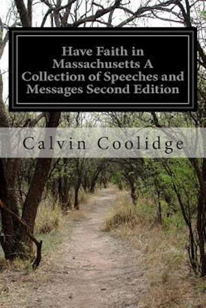 Cover for Calvin Coolidge · Have Faith in Massachusetts a Collection of Speeches and Messages Second Edition (Pocketbok) (2014)