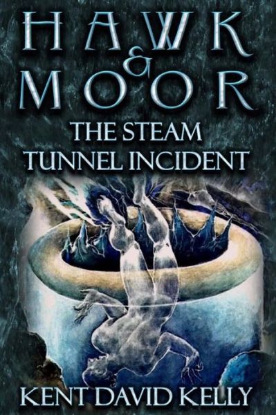 Cover for Mr Kent David Kelly · Hawk &amp; Moor: the Steam Tunnel Incident (Paperback Book) (2015)