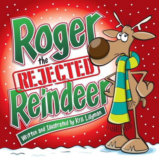 Cover for Kris Lillyman · Roger the Rejected Reindeer: a Tall Tale About a Short Reindeer! (Paperback Book) (2015)