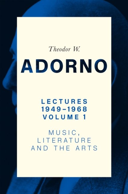 Cover for Adorno, Theodor W. (Frankfurt School) · Lectures 1949-1968, Volume 1: Music, Literature, and the Arts (Innbunden bok) (2024)