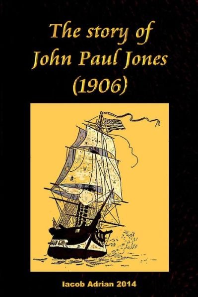The Story of John Paul Jones (1906) - Iacob Adrian - Libros - Createspace - 9781511601382 - 5 de abril de 2015