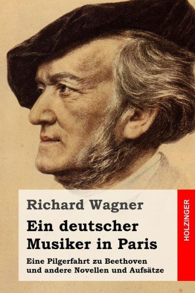 Cover for Richard Wagner · Ein Deutscher Musiker in Paris: Eine Pilgerfahrt Zu Beethoven Und Andere Novellen Und Aufsatze (Paperback Book) (2015)