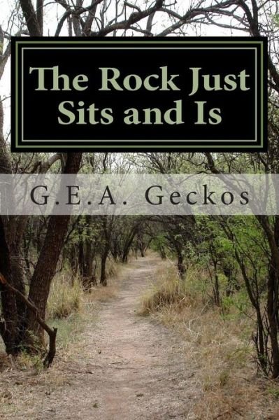 The Rock Just Sits and Is: Gea Middle School Poetry 2015 - G E a Geckos - Bøger - Createspace - 9781512266382 - 18. maj 2015