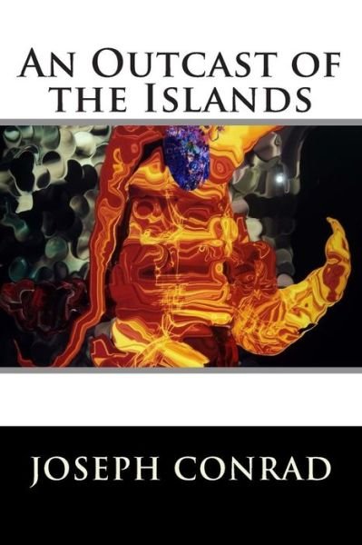 An Outcast of the Islands - Joseph Conrad - Livres - Createspace - 9781512282382 - 19 mai 2015