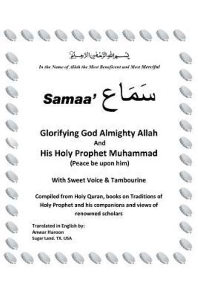 Cover for Anwar Haroon · SAMAA' Glorifying God Almighty Allah And His Holy Prophet Muhammad (Peace be upon him) With Sweet Voice &amp; Tambourine (Paperback Bog) (2015)
