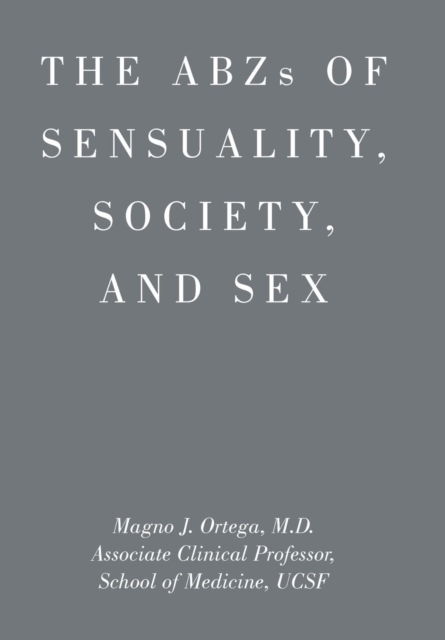Cover for Magno J Ortega · ABZs OF SENSUALITY, SOCIETY, AND SEX (Hardcover Book) (2016)