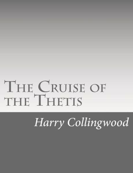 The Cruise of the Thetis - Harry Collingwood - Böcker - Createspace - 9781514738382 - 28 juni 2015