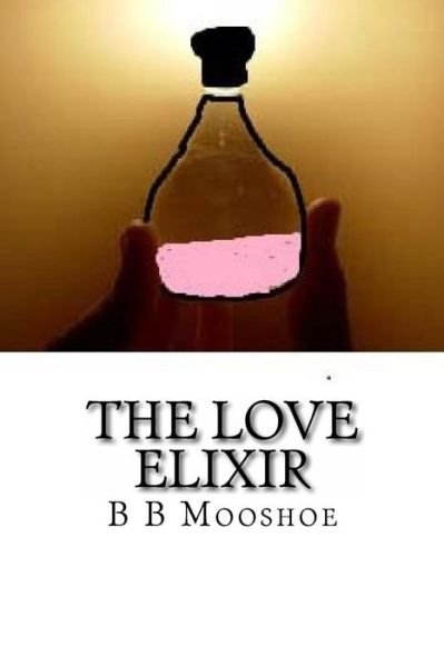 Cover for B B Mooshoe · The Love Elixir (Paperback Book) (2015)