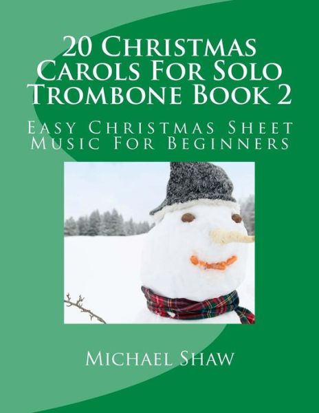 Michael Shaw · 20 Christmas Carols for Solo Trombone Book 2: Easy Christmas Sheet Music for Beginners (Paperback Book) (2015)