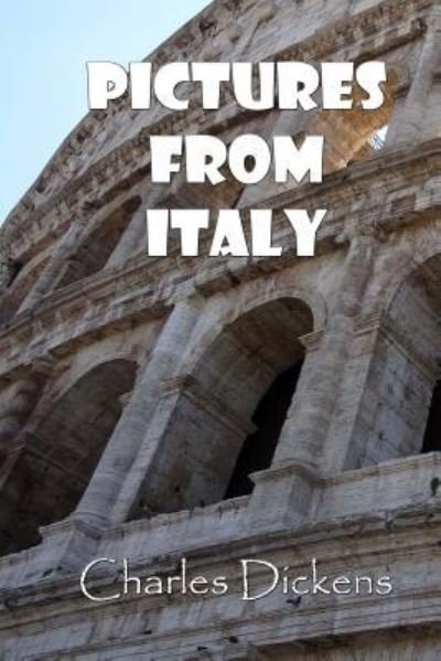 Pictures from Italy - Charles Dickens - Bücher - Createspace Independent Publishing Platf - 9781518772382 - 25. Oktober 2015
