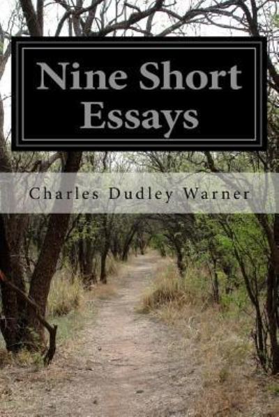 Nine Short Essays - Charles Dudley Warner - Books - Createspace Independent Publishing Platf - 9781523820382 - February 2, 2016