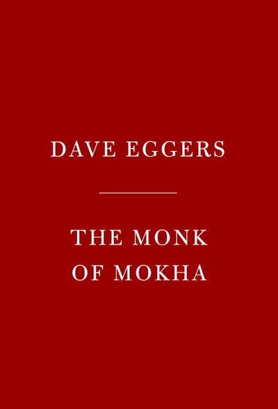 Cover for Dave Eggers · The Monk of Mokha (Book) (2018)
