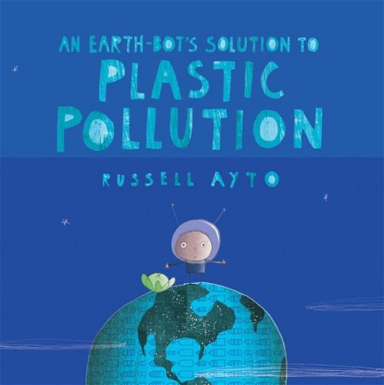 Cover for Russell Ayto · An Earth-Bot's Solution to Plastic Pollution (Hardcover bog) (2021)